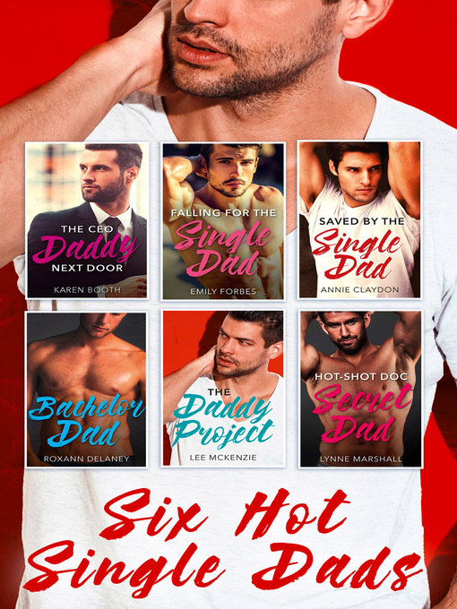 Cover image for Six Hot Single Dads: The CEO Daddy Next Door / The Daddy Project / Saved by the Single Dad / Bachelor Dad / Falling for the Single Dad / Hot-Shot Doc, Secret Dad